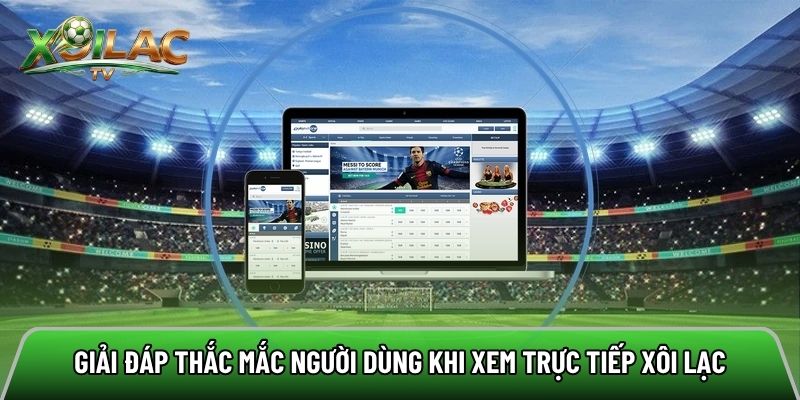 Giải đáp thắc mắc người dùng khi xem trực tiếp xôi lạc