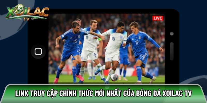 Link truy cập chính thức mới nhất của bóng đá xoilac tv