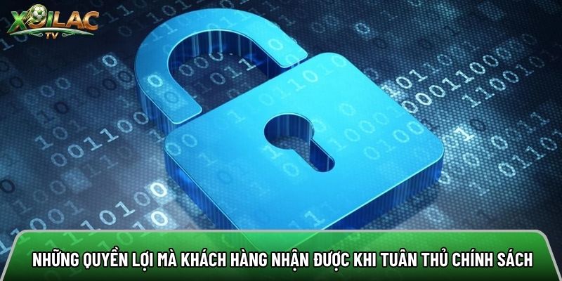 Những quyền lợi mà khách hàng nhận được khi tuân thủ chính sách