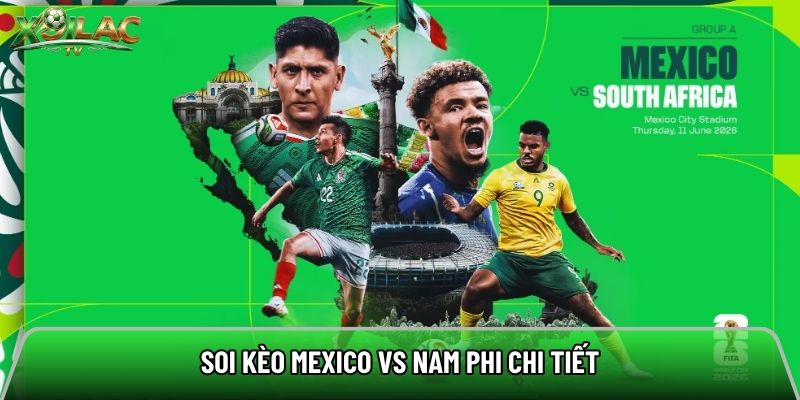 Soi kèo Mexico vs Nam Phi chi tiết