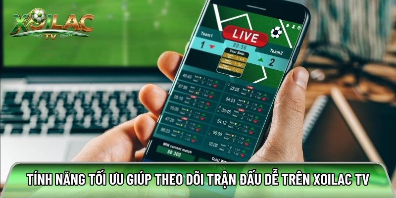 Tính năng tối ưu giúp theo dõi trận đấu dễ trên xoilac tv