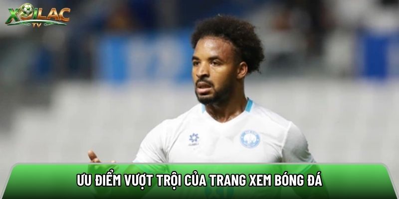 Ưu điểm vượt trội của trang xem bóng đá